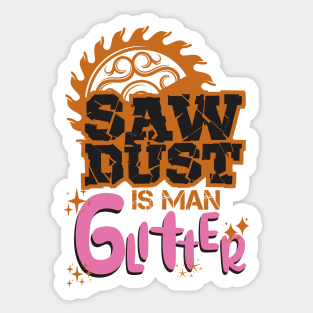 SAWDUST IS MAN GLITTER Sticker